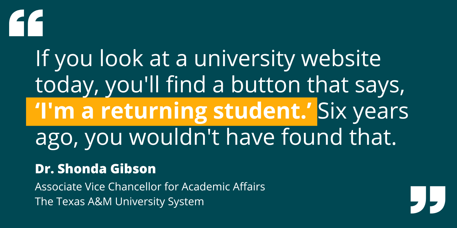Quote from Dr Gibson: “If you look at a university website today, you'll find a button that says, ‘I'm a returning student.’ Six years ago, you wouldn't have found that.“