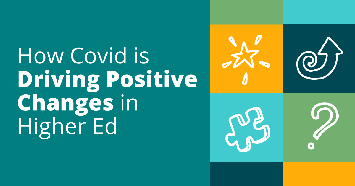 How COVID Is Driving Positive Changes in Higher Ed